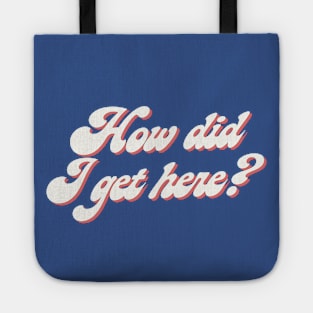 How Did I Get Here? Tote