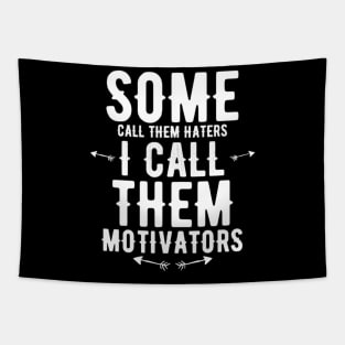 Some Call Them Haters I Call Them Motivators Tapestry