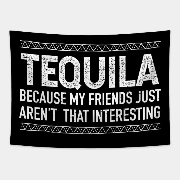 Tequila, because my friends just aren't that interesting Tapestry by verde