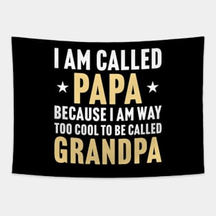 Funny Gift For Dad, I Am Called Papa Because I Am Way Too Cool To Be Called Grandpa Tapestry