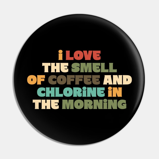 I Love the Smell of Coffee and Chlorine in the Morning Pin by DanielLiamGill