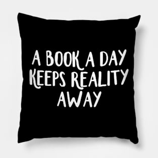 A Book A Day Keeps Reality Away - White Pillow