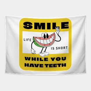 Smile while you still have teeth, life is short Tapestry