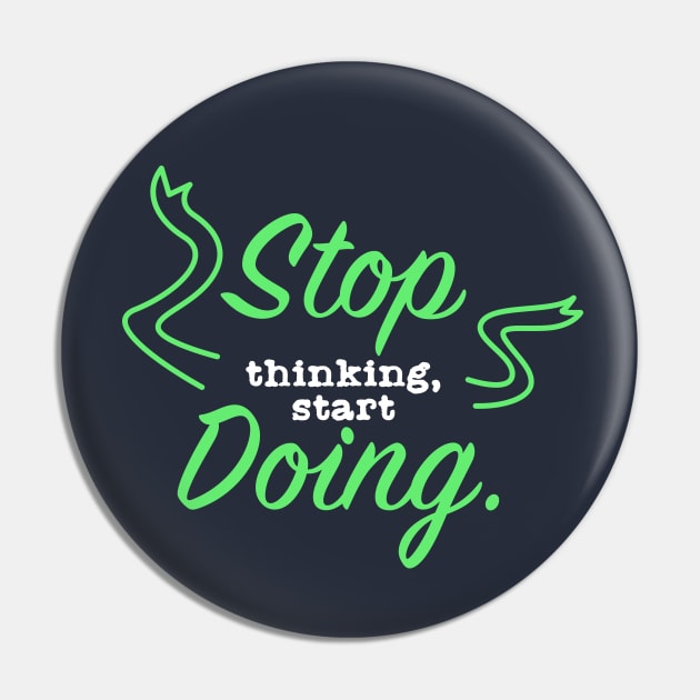 Stop Thinking Start Doing Pin by Suryaraj