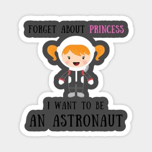 Forget about princess i want to be an astronaut Magnet