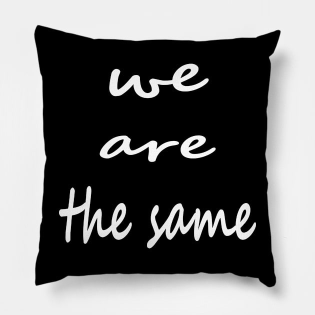 we are the same Pillow by MaR FaCtOrY