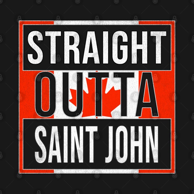 Straight Outta Saint John Design - Gift for New Brunswick With Saint John Roots by Country Flags