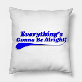 Everything's Gonna Be Alright! Blue Pillow