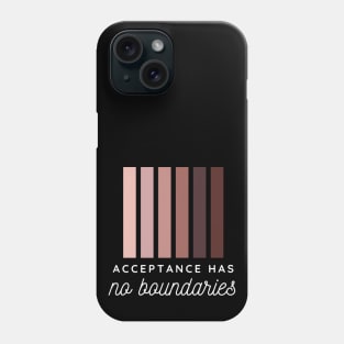 Acceptence has no boundaries Phone Case