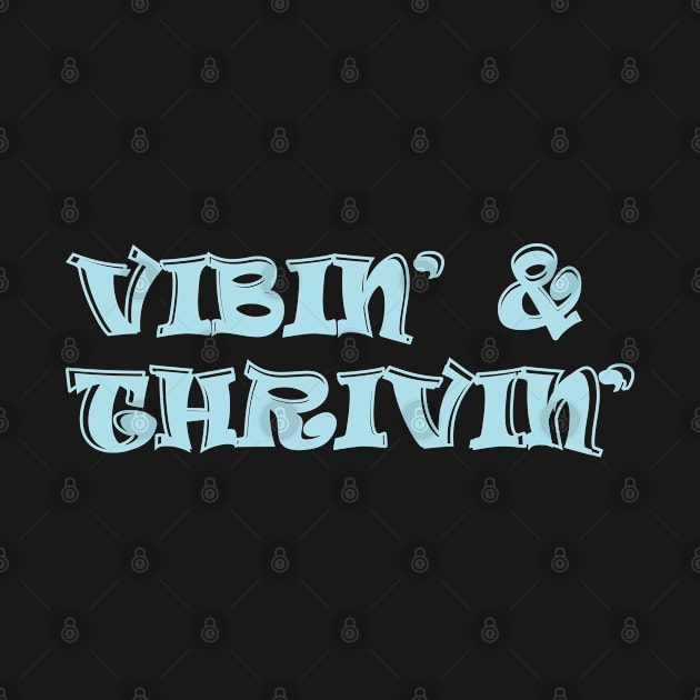 Vibin' and Thrivin' by wearmarked