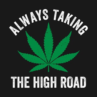 Cannabis Design THC Ganja Always Taking High Road T-Shirt