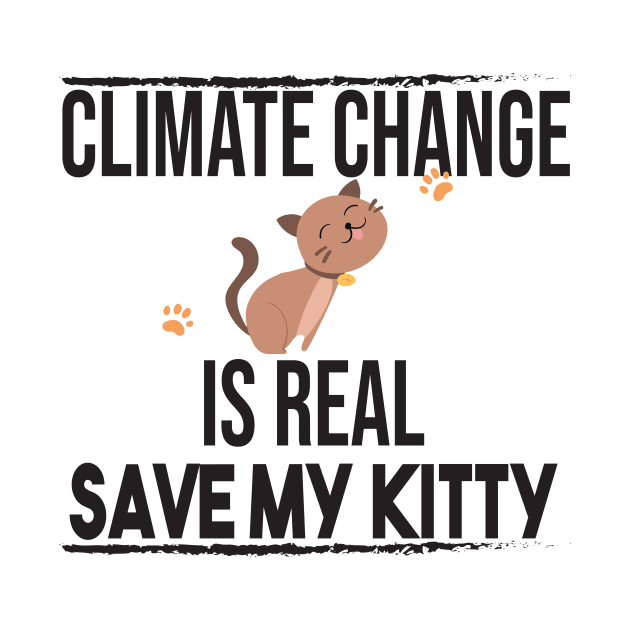 Climate Change Is Real, Save The Planet And My Cat by StrompTees