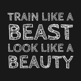 Train Like A Beast Look Like A Beauty T-Shirt