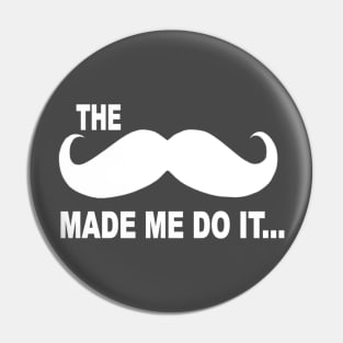 The mustache made me do it Pin