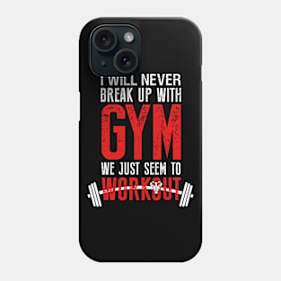 I will never Break Up with Gym Phone Case