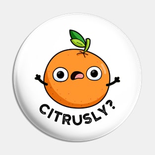 Citrusly Cute Seriously Citrus Orange Pun Pin