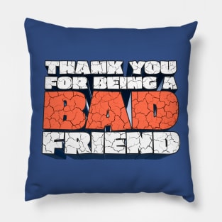 Thank You For Being a Bad Friend - Bobby Lee Bad Friend Fan Quote Design Pillow