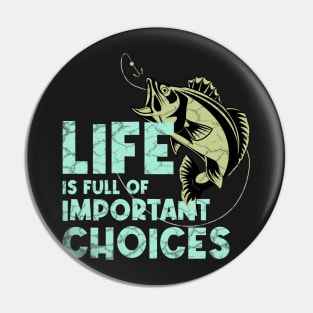 Life Is Full Of Important Choices Fishing Pin