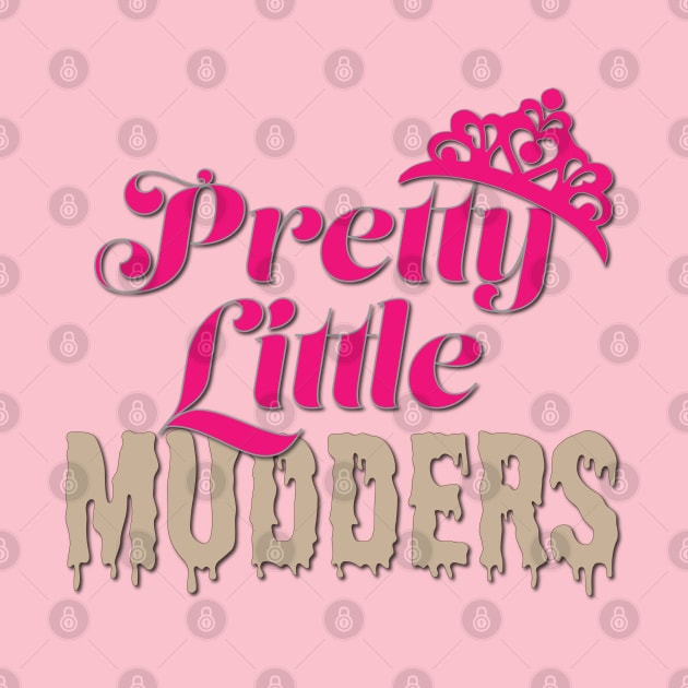 Pretty Little Mudders by LahayCreative2017