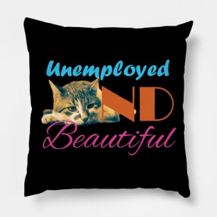 Unemployed And Beautiful Pillow