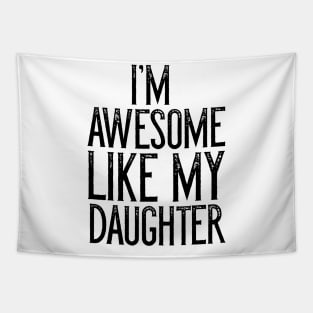 I'm Awesome Like My Daughter Father's Day Gift Tapestry