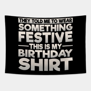 Wear Something Festive This Is My Birthday Shirt Tapestry