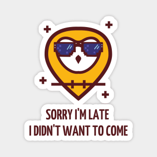 sorry i`m late, i didn`t want to come Magnet