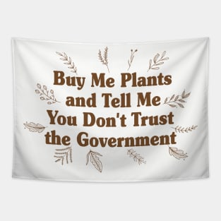 Buy Me Plants and Tell Me You Don't Trust the Government Tapestry