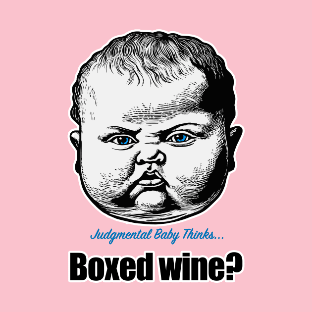 Boxed wine! - sarcastic baby phrase by Dark Enough 