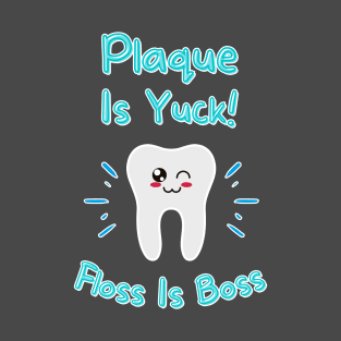 Plaque Is Yuck! Floss Is Boss T-Shirt