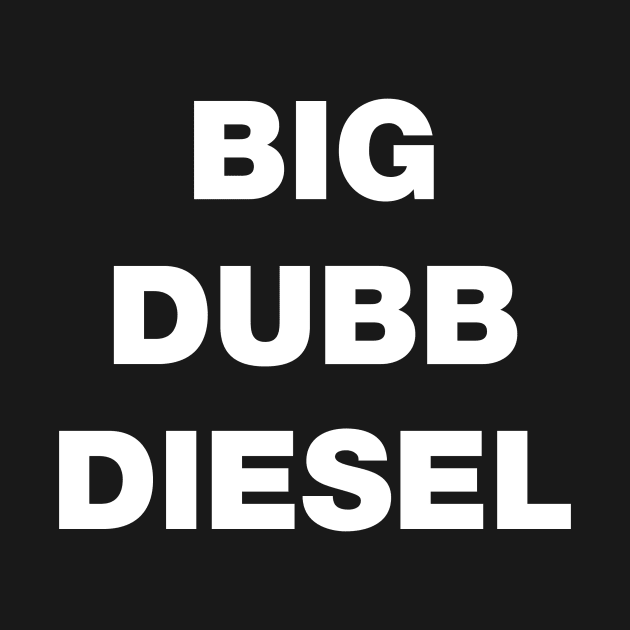 BIG DUBB DIESEL by datraceman