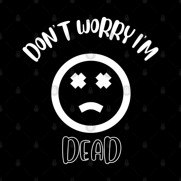 Don't Worry I'm Dead by NivousArts