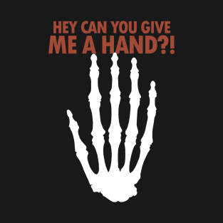 Hey Can You Give Me A Hand?! T-Shirt