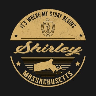 Shirley Massachusetts It's Where my story begins T-Shirt