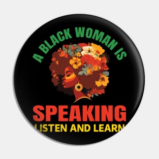 A Black Woman Is Speaking Listen And Learn Quote Floral Pin