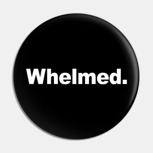 Whelmed Pin