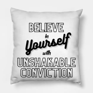 Believe in yourself with unshakable conviction Pillow