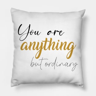 You are anything but ordinary Pillow