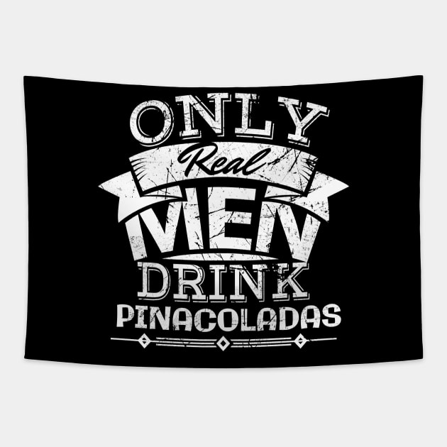 'Only Real Men Drink Pina Coladas' Pina Colada Gift Tapestry by ourwackyhome