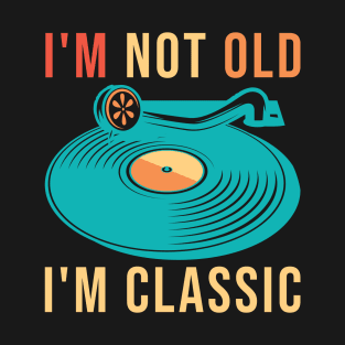 I'm Not Old I'm Classic T-Shirt