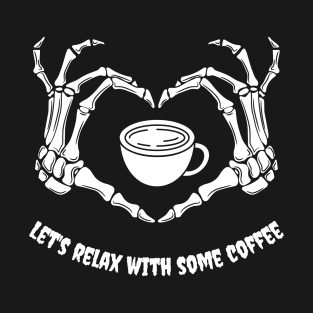 Halloween Skeleton Heart Hands Let's Relax with Some Coffee T-Shirt