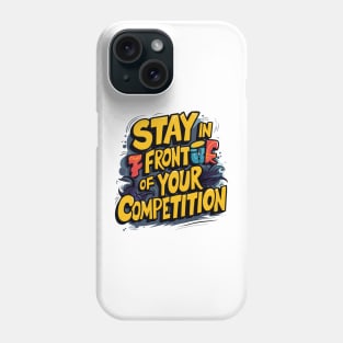 Stay in front of your competition Phone Case