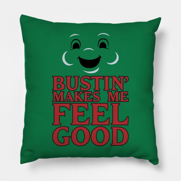 Bustin' - Makes Me Feel Good Pillow by RUS