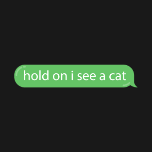 Cat Distraction Green Bubble Text Message Funny T-Shirt