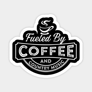 Fueled By Coffee and Country Music Magnet