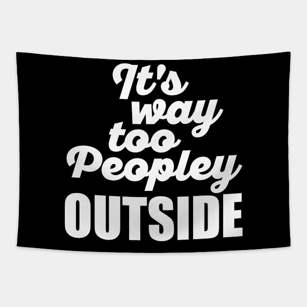 It's Way Too Peopley Outside (White) Tapestry by DetourShirts