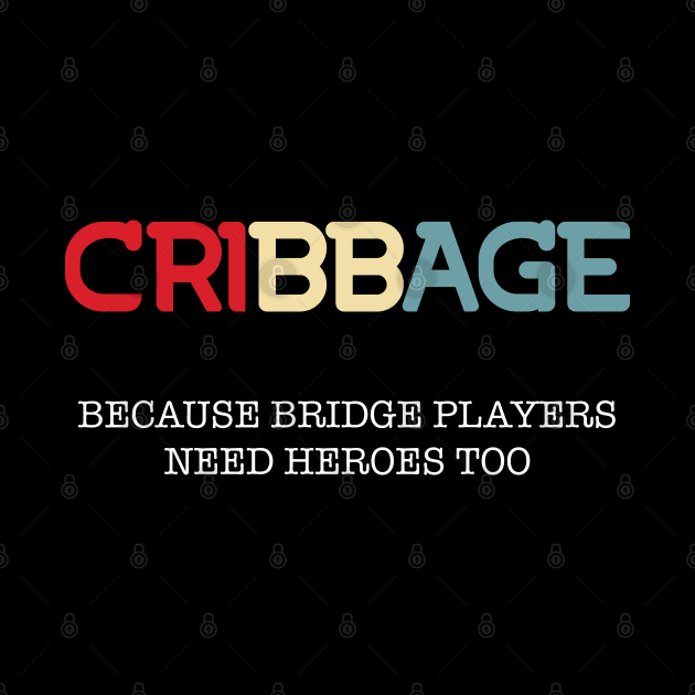 Cribbage Because Bridge Players Need Heroes Too by Huhnerdieb Apparel