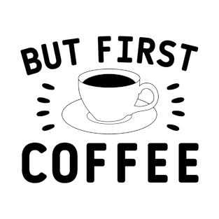 But first coffee quote T-Shirt