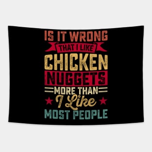 Is Wrong That I Like Chicken Nuggets More Than I Like Most People It T Shirt For Women Men Tapestry