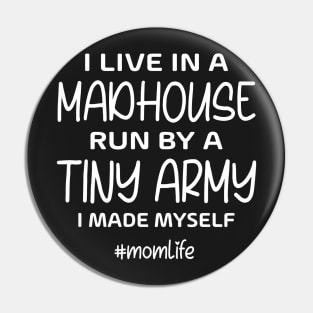 I live in madhouse run by tiny army I made my self Pin
